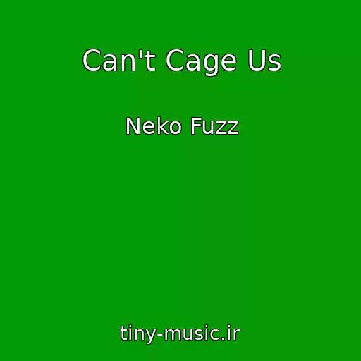 کاور آهنگ Can't Cage Us از Neko Fuzz