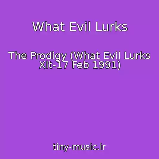 کاور آهنگ What Evil Lurks از The Prodigy (What Evil Lurks Xlt-17 Feb 1991)