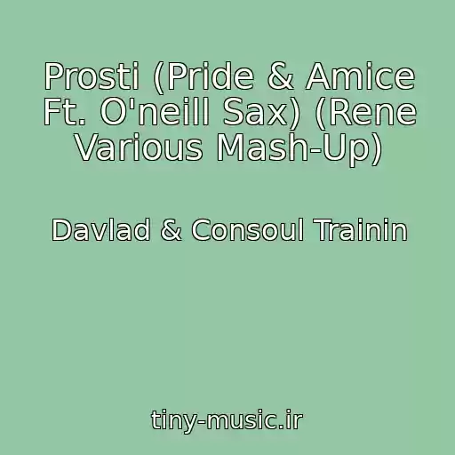 کاور آهنگ Prosti (Pride & Amice Ft. O'neill Sax) (Rene Various Mash-Up) از Davlad & Consoul Trainin