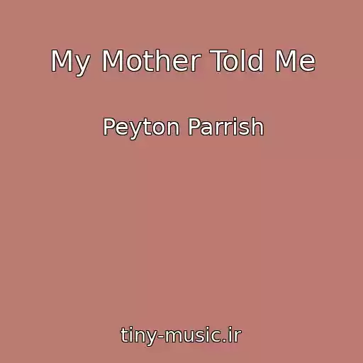 کاور آهنگ My Mother Told Me از Peyton Parrish
