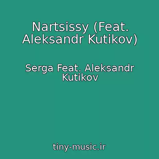 کاور آهنگ Nartsissy (Feat. Aleksandr Kutikov) از Serga Feat. Aleksandr Kutikov