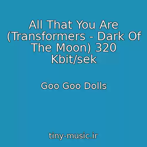 کاور آهنگ All That You Are (Transformers - Dark Of The Moon) 320 Kbit/sek از Goo Goo Dolls