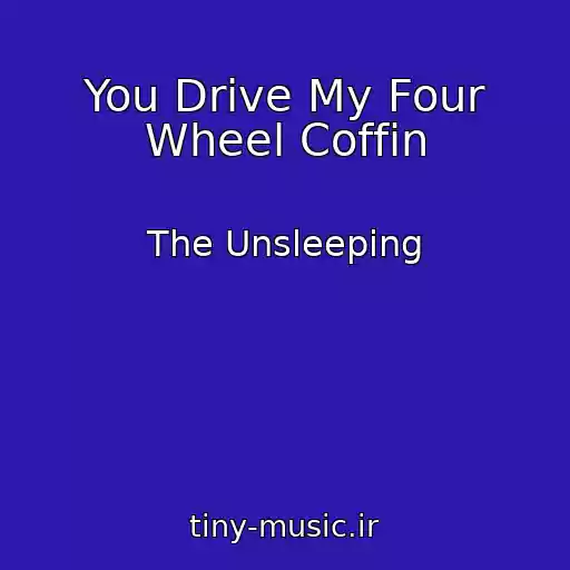 کاور آهنگ You Drive My Four Wheel Coffin از The Unsleeping