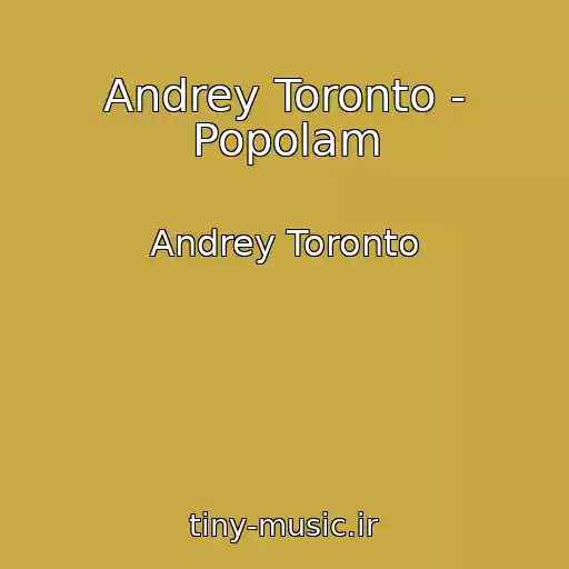 کاور آهنگ Andrey Toronto - Popolam از Andrey Toronto
