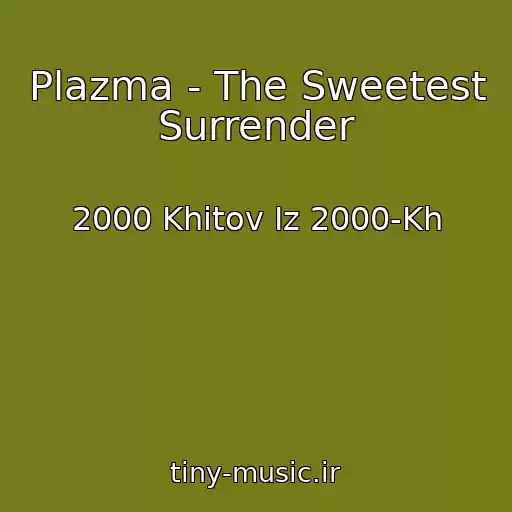 کاور آهنگ Plazma - The Sweetest Surrender از 2000 Khitov Iz 2000-Kh
