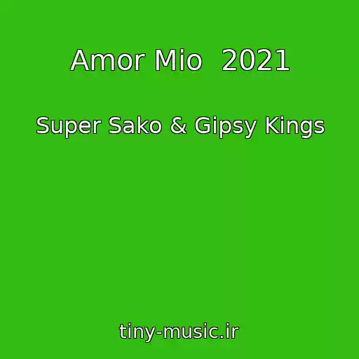 کاور آهنگ Amor Mio  2021 از Super Sako & Gipsy Kings
