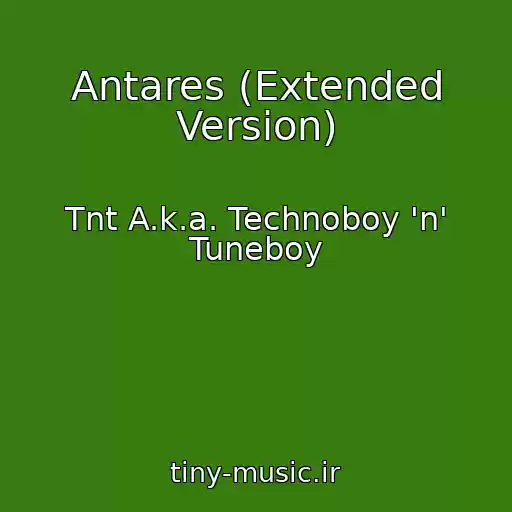 کاور آهنگ Antares (Extended Version) از Tnt A.k.a. Technoboy 'n' Tuneboy
