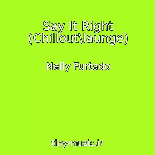 کاور آهنگ Say It Right (Chillout\launge) از Nelly Furtado