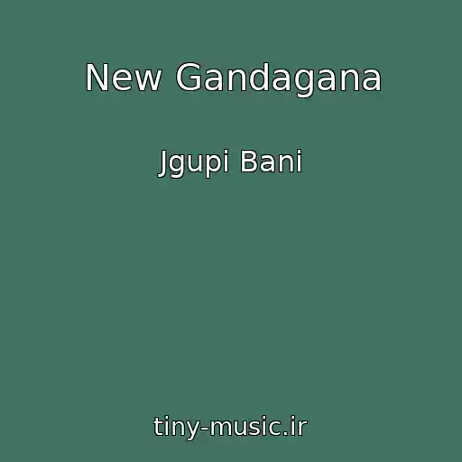کاور آهنگ New Gandagana از Jgupi Bani