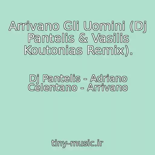 کاور آهنگ Arrivano Gli Uomini (Dj Pantelis & Vasilis Koutonias Remix). از Dj Pantelis - Adriano Celentano - Arrivano