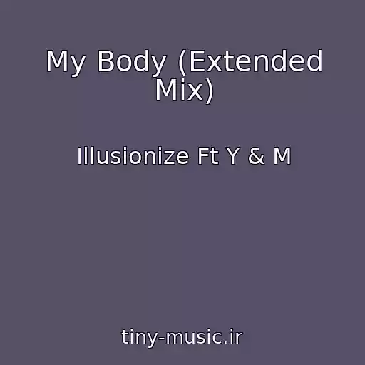 کاور آهنگ My Body (Extended Mix) از Illusionize Ft Y & M
