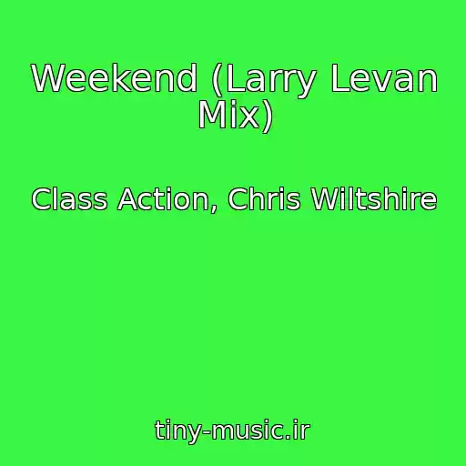 کاور آهنگ Weekend (Larry Levan Mix) از Class Action, Chris Wiltshire