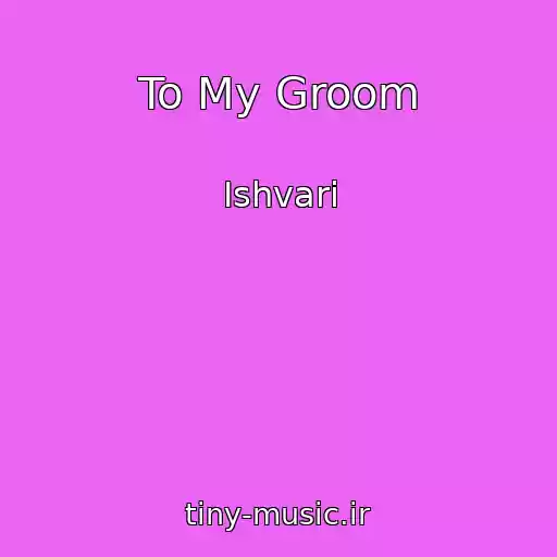 کاور آهنگ To My Groom از Ishvari