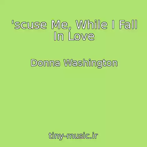 کاور آهنگ 'scuse Me, While I Fall In Love از Donna Washington
