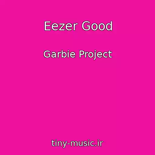 کاور آهنگ Eezer Good از Garbie Project