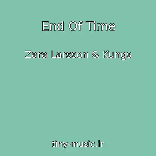 کاور آهنگ End Of Time از Zara Larsson & Kungs