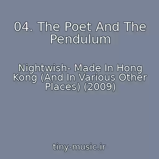 کاور آهنگ 04. The Poet And The Pendulum از Nightwish- Made In Hong Kong (And In Various Other Places) (2009)