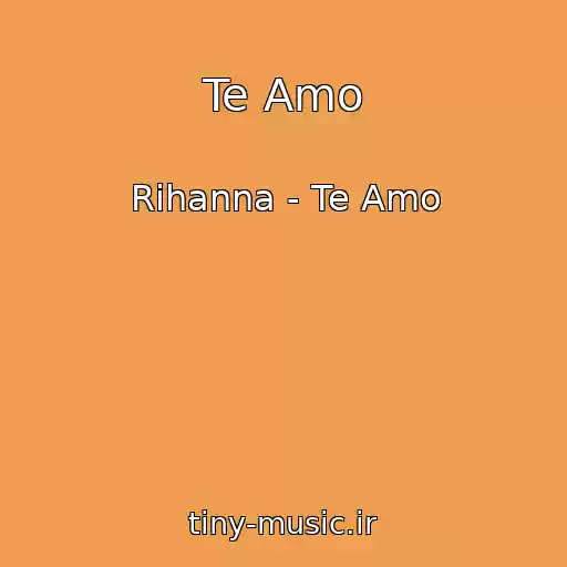 کاور آهنگ Te Amo از Rihanna - Te Amo