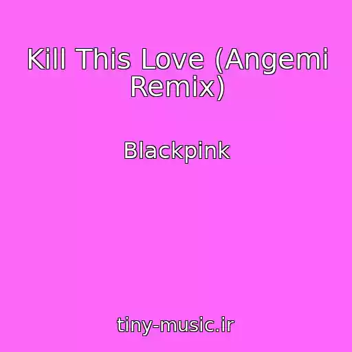 کاور آهنگ Kill This Love (Angemi Remix) از Blackpink