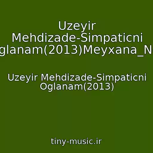 کاور آهنگ Uzeyir Mehdizade-Simpaticni Oglanam(2013)Meyxana_Net از Uzeyir Mehdizade-Simpaticni Oglanam(2013)