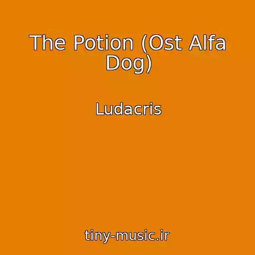 کاور آهنگ The Potion (Ost Alfa Dog) از Ludacris