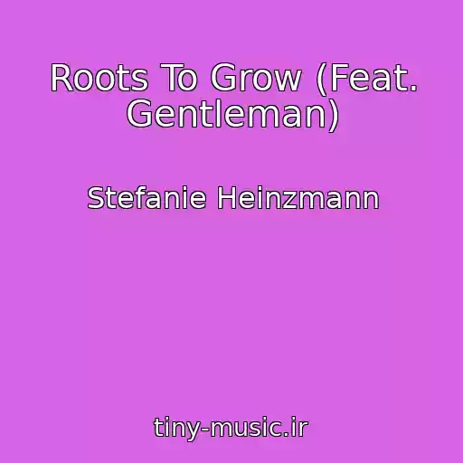 کاور آهنگ Roots To Grow (Feat. Gentleman) از Stefanie Heinzmann