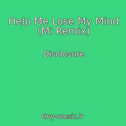 کاور آهنگ Help Me Lose My Mind (Mi Remix) از Disclosure