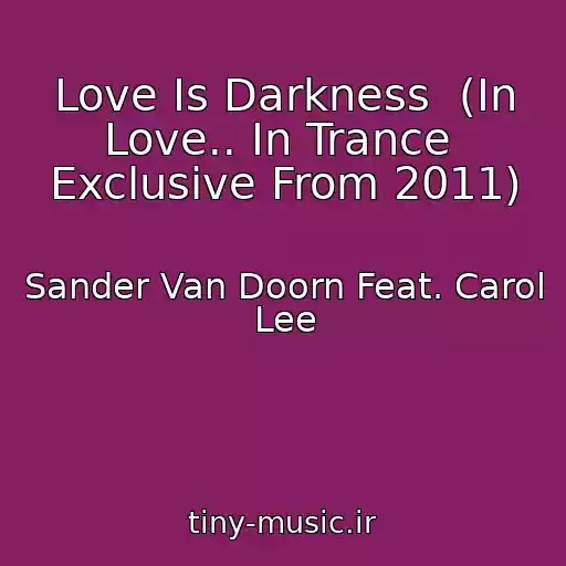 کاور آهنگ Love Is Darkness  (In Love.. In Trance  Exclusive From 2011) از Sander Van Doorn Feat. Carol Lee