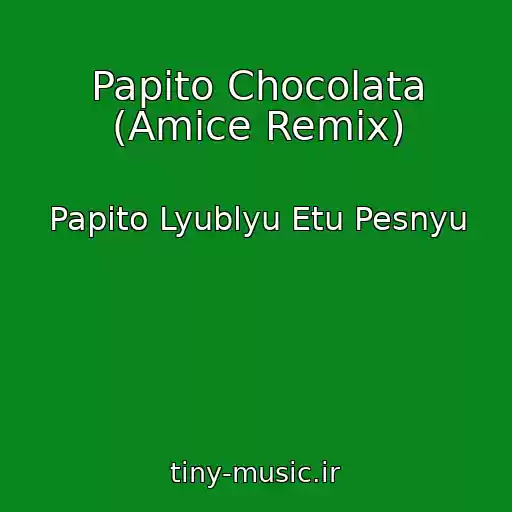 کاور آهنگ Papito Chocolata (Amice Remix) از Papito Lyublyu Etu Pesnyu