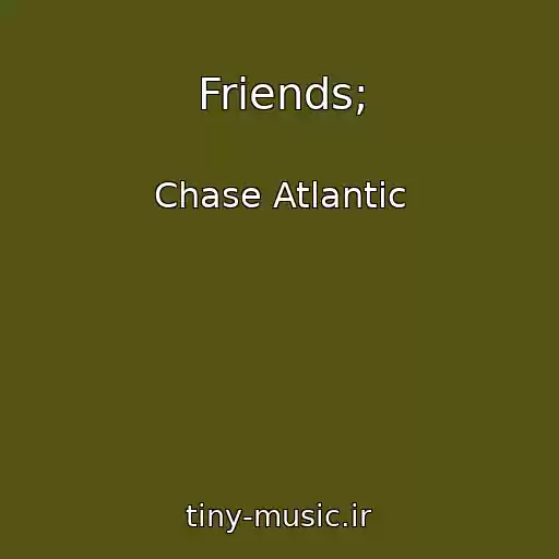 کاور آهنگ Friends; از Chase Atlantic