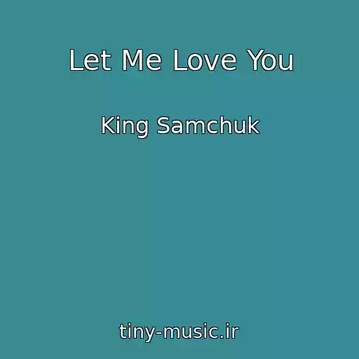 کاور آهنگ Let Me Love You از King Samchuk