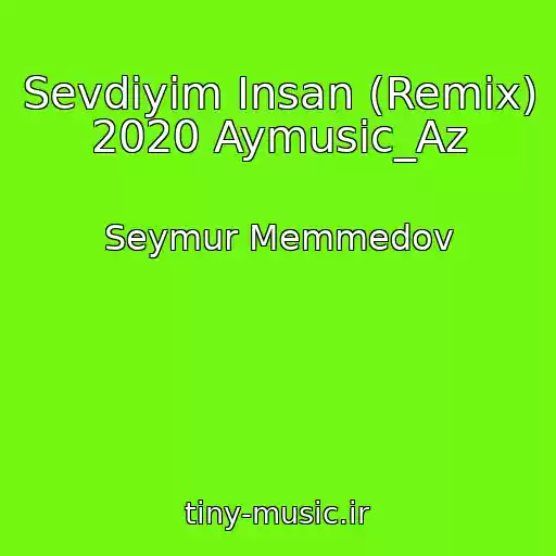 کاور آهنگ Sevdiyim Insan (Remix) 2020 Aymusic_Az از Seymur Memmedov