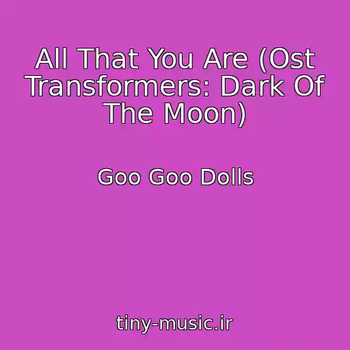 کاور آهنگ All That You Are (Ost Transformers: Dark Of The Moon) از Goo Goo Dolls