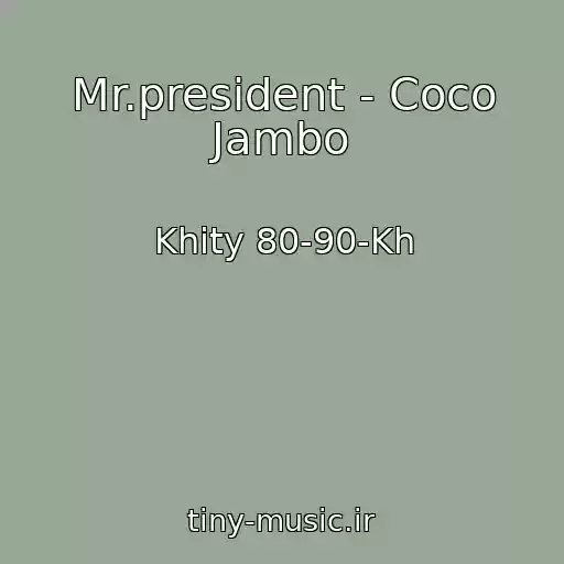 کاور آهنگ Mr.president - Coco Jambo از Khity 80-90-Kh