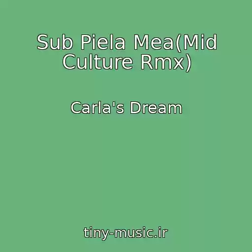 کاور آهنگ Sub Piela Mea(Mid Culture Rmx) از Carla's Dream