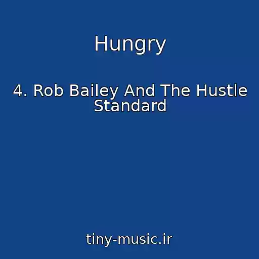 کاور آهنگ Hungry از 4. Rob Bailey And The Hustle Standard