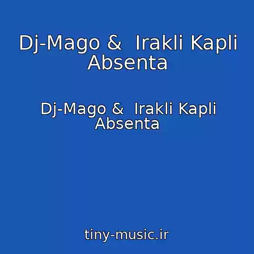 کاور آهنگ Dj-Mago &  Irakli Kapli Absenta از Dj-Mago &  Irakli Kapli Absenta