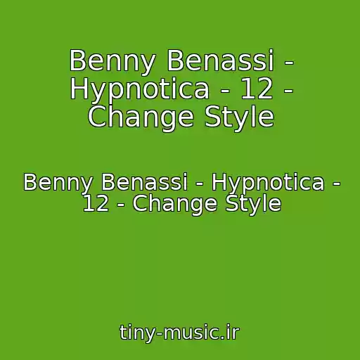 کاور آهنگ Benny Benassi - Hypnotica - 12 - Change Style از Benny Benassi - Hypnotica - 12 - Change Style