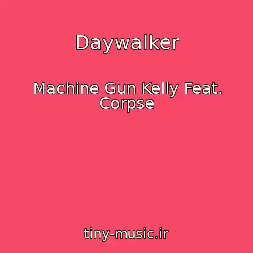 کاور آهنگ Daywalker از Machine Gun Kelly Feat. Corpse