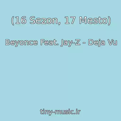 کاور آهنگ (16 Sezon, 17 Mesto) از Beyonce Feat. Jay-Z - Deja Vu