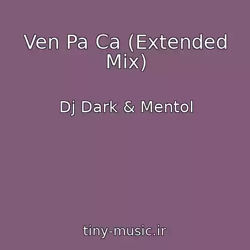 کاور آهنگ Ven Pa Ca (Extended Mix) از Dj Dark & Mentol