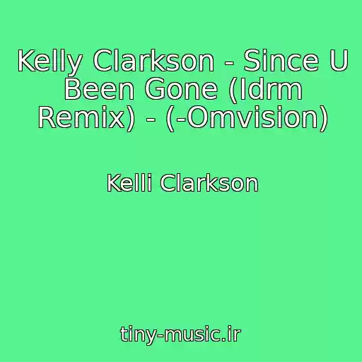 کاور آهنگ Kelly Clarkson - Since U Been Gone (Idrm Remix) - (-Omvision) از Kelli Clarkson