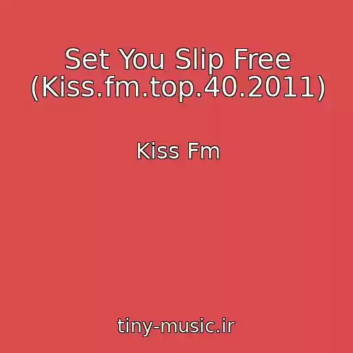 کاور آهنگ Set You Slip Free (Kiss.fm.top.40.2011) از Kiss Fm
