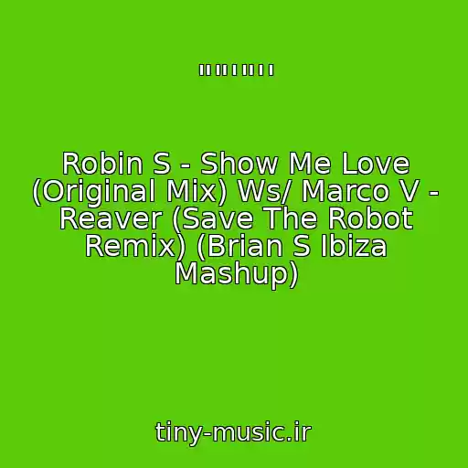 کاور آهنگ ""'"'' از Robin S - Show Me Love (Original Mix) Ws/ Marco V - Reaver (Save The Robot Remix) (Brian S Ibiza Mashup)
