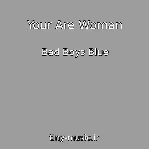 کاور آهنگ Your Are Woman از Bad Boys Blue