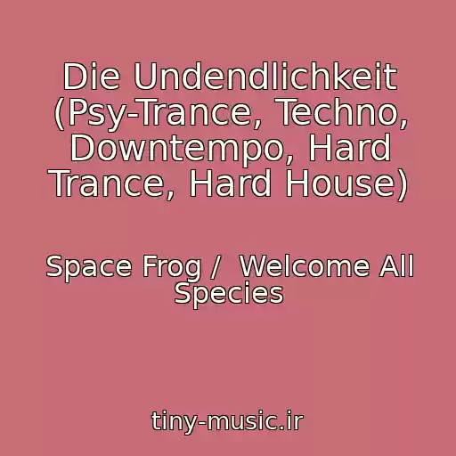 کاور آهنگ Die Undendlichkeit (Psy-Trance, Techno, Downtempo, Hard Trance, Hard House) از Space Frog /  Welcome All Species