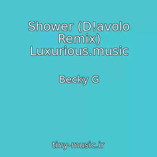 کاور آهنگ Shower (D!avolo Remix) Luxurious.music از Becky G