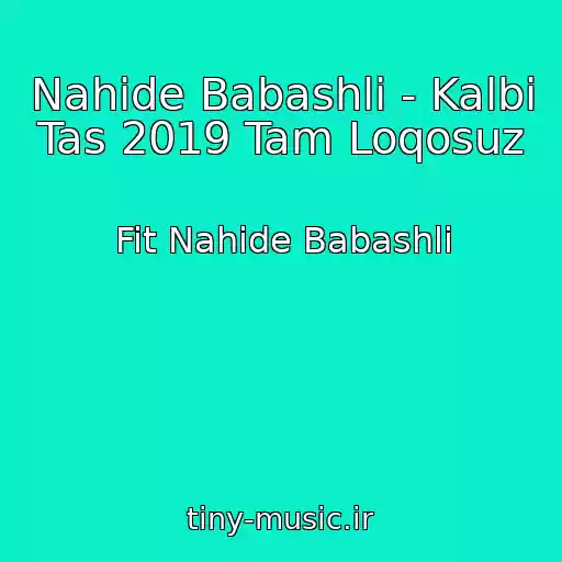 کاور آهنگ Nahide Babashli - Kalbi Tas 2019 Tam Loqosuz از Fit Nahide Babashli