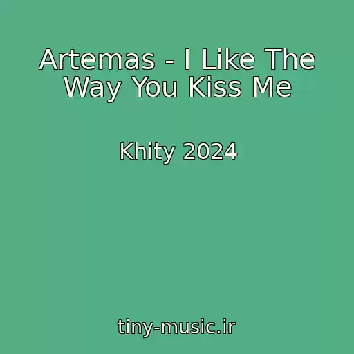 کاور آهنگ Artemas - I Like The Way You Kiss Me از Khity 2024