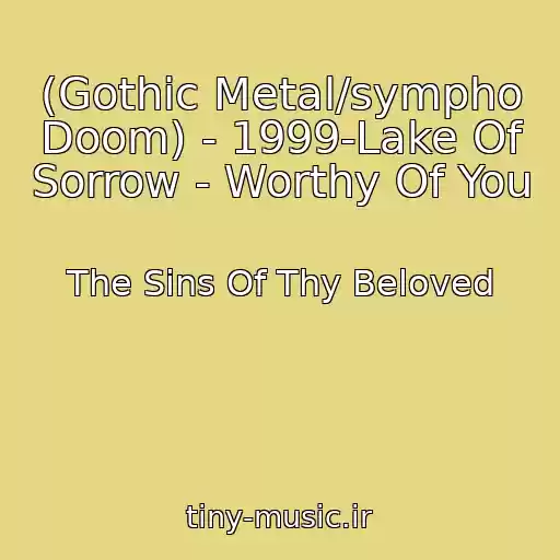کاور آهنگ (Gothic Metal/sympho Doom) - 1999-Lake Of Sorrow - Worthy Of You از The Sins Of Thy Beloved
